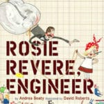 Rosie Revere Engineer by Andrea Beaty